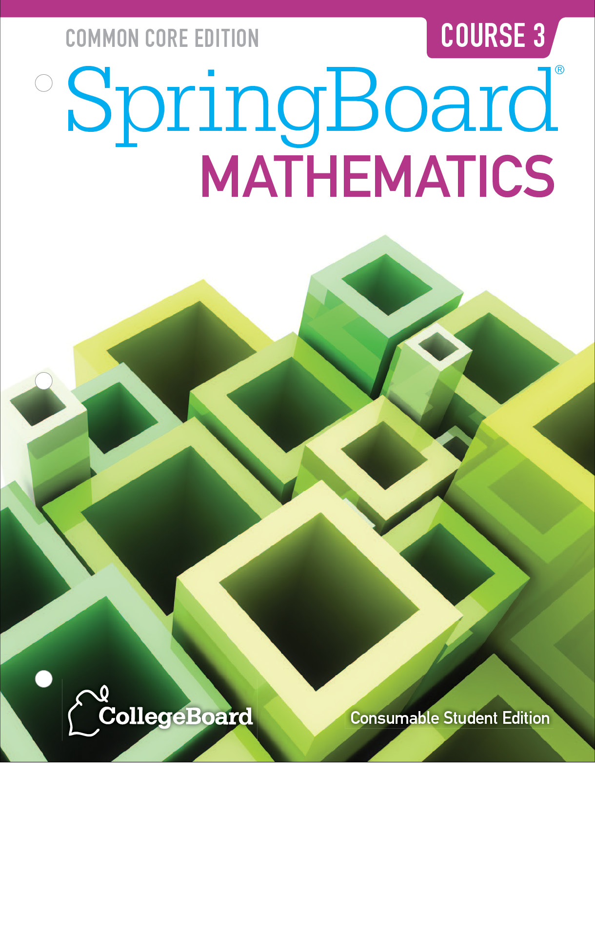 Book cover of the Common Core Edition of SpringBoard Mathematics Course three from CollegeBoard. It has differently sized open square blocks on their side.